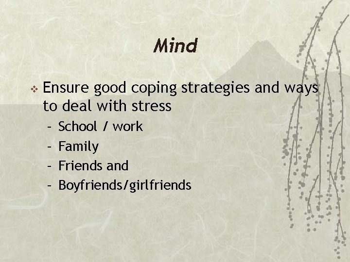 Mind v Ensure good coping strategies and ways to deal with stress – –
