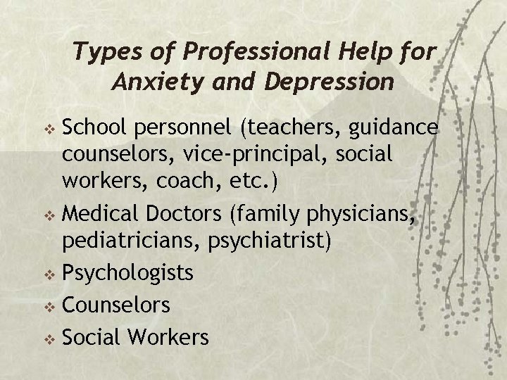 Types of Professional Help for Anxiety and Depression School personnel (teachers, guidance counselors, vice-principal,