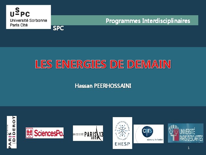 SPC Programmes Interdisciplinaires LES ENERGIES DE DEMAIN Hassan PEERHOSSAINI 1 