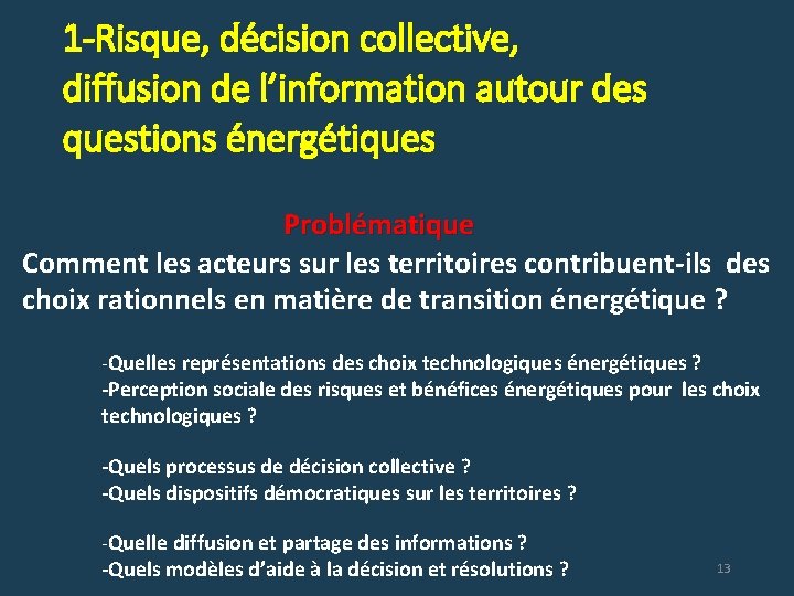 1 -Risque, décision collective, diffusion de l’information autour des questions énergétiques Problématique Comment les