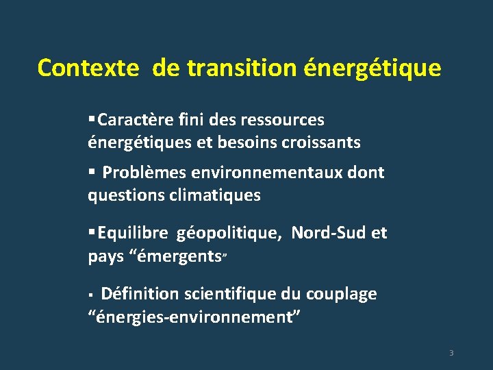 Contexte de transition énergétique § Caractère fini des ressources énergétiques et besoins croissants §