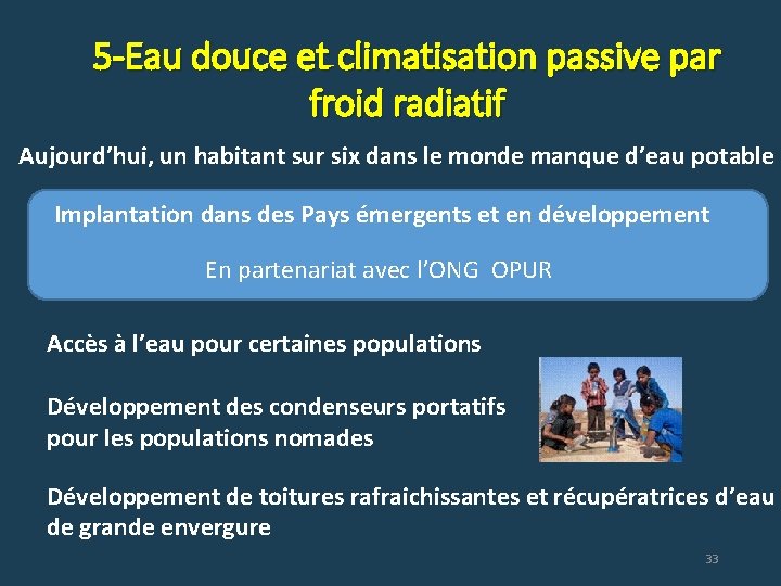 5 -Eau douce et climatisation passive par froid radiatif Aujourd’hui, un habitant sur six