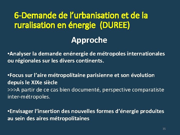 6 -Demande de l’urbanisation et de la ruralisation en énergie (DUREE) Approche • Analyser