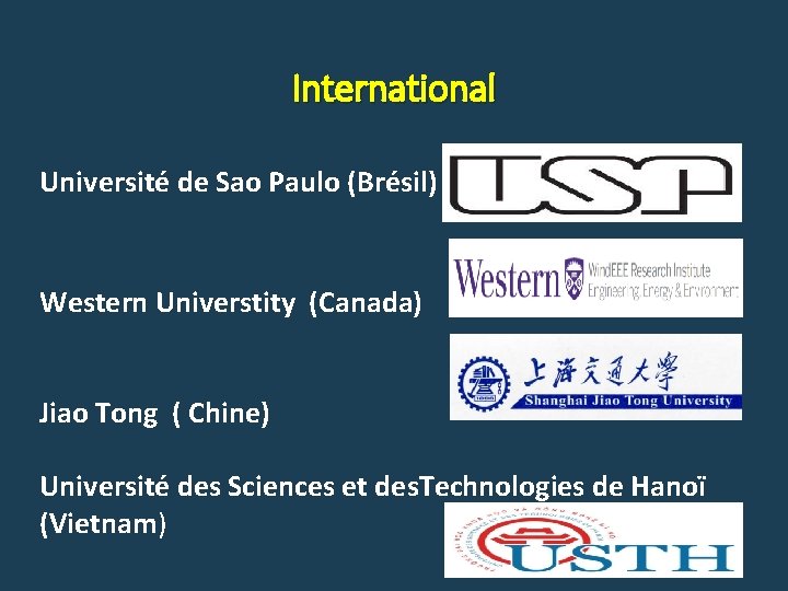 International Université de Sao Paulo (Brésil) Western Universtity (Canada) Jiao Tong ( Chine) Université