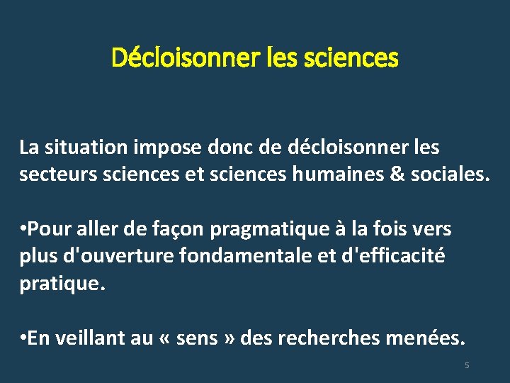 Décloisonner les sciences La situation impose donc de décloisonner les secteurs sciences et sciences
