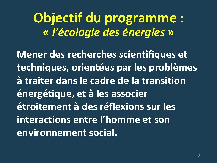 Objectif du programme : « l’écologie des énergies » Mener des recherches scientifiques et
