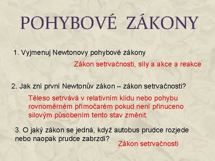 POHYBOVÉ ZÁKONY 1. Vyjmenuj Newtonovy pohybové zákony Zákon setrvačnosti, síly a akce a reakce