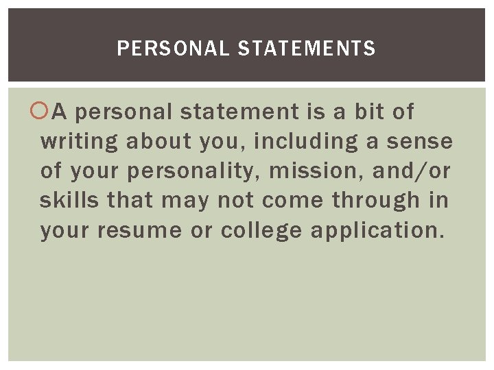 PERSONAL STATEMENTS A personal statement is a bit of writing about you, including a