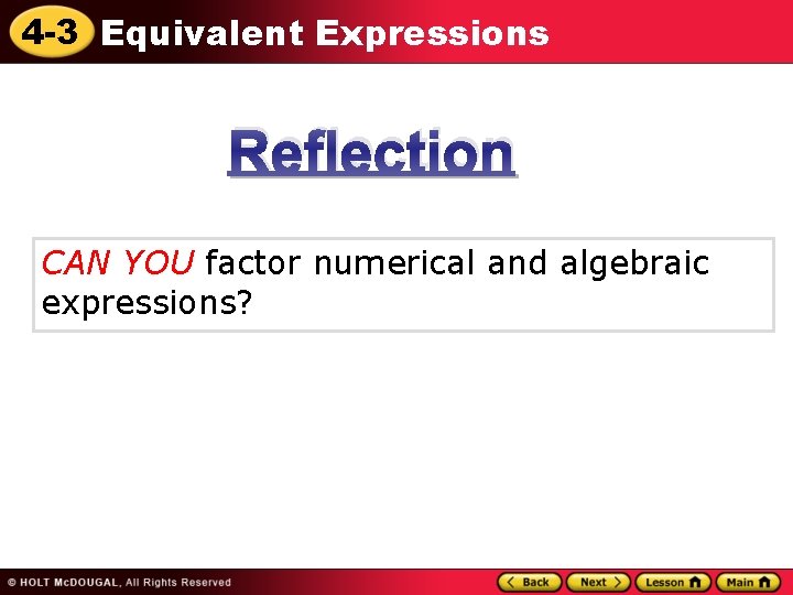 4 -3 Equivalent Expressions Reflection CAN YOU factor numerical and algebraic expressions? 