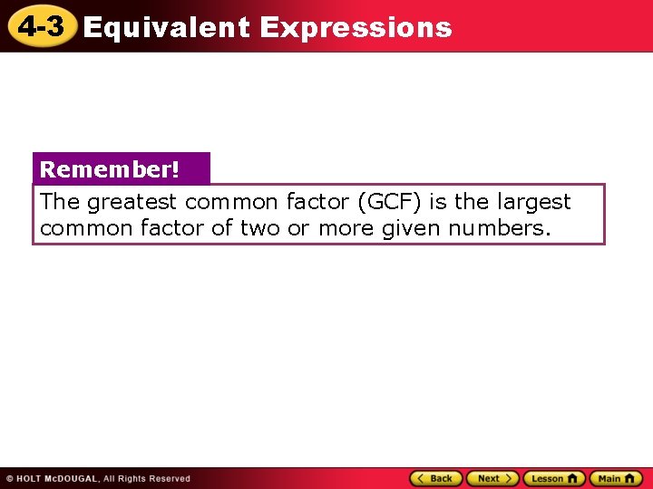 4 -3 Equivalent Expressions Remember! The greatest common factor (GCF) is the largest common