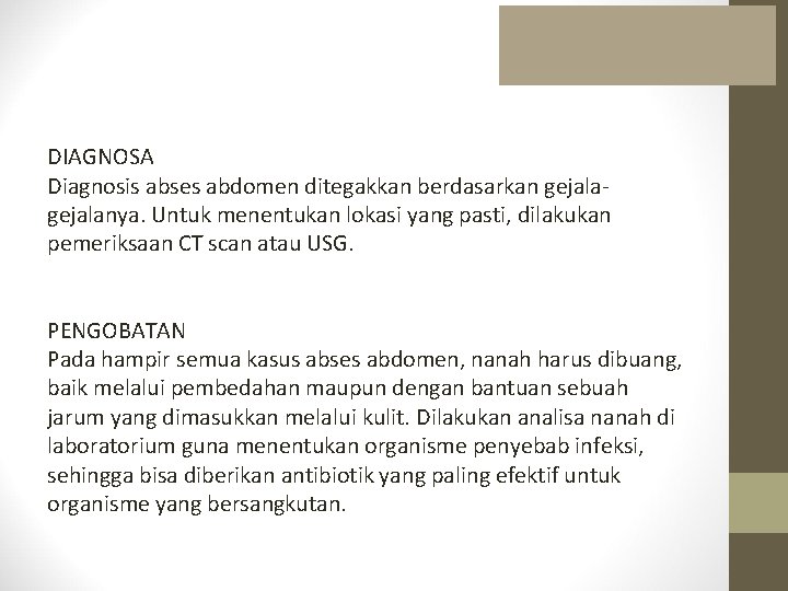  DIAGNOSA Diagnosis abses abdomen ditegakkan berdasarkan gejalanya. Untuk menentukan lokasi yang pasti, dilakukan