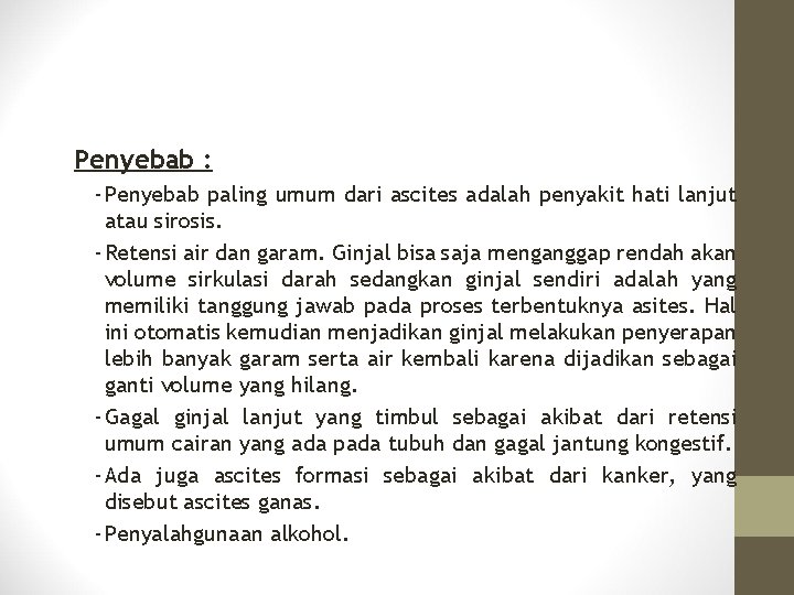 Penyebab : - Penyebab paling umum dari ascites adalah penyakit hati lanjut atau sirosis.