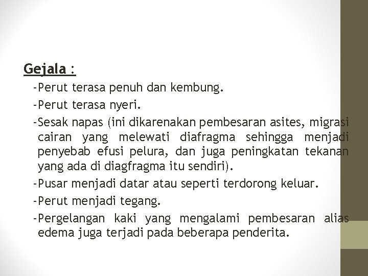 Gejala : -Perut terasa penuh dan kembung. -Perut terasa nyeri. -Sesak napas (ini dikarenakan