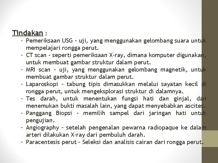 Tindakan : - Pemeriksaan USG – uji, yang menggunakan gelombang suara untuk mempelajari rongga