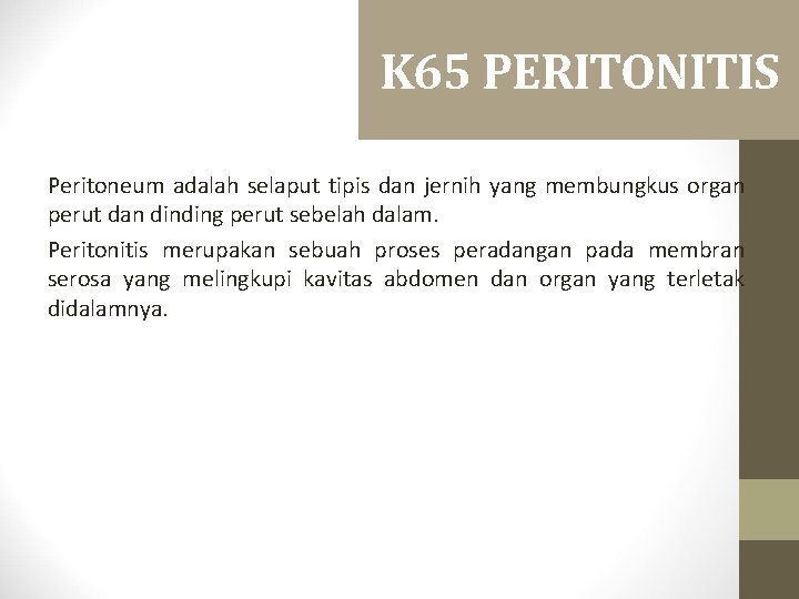 K 65 PERITONITIS Peritoneum adalah selaput tipis dan jernih yang membungkus organ perut dan