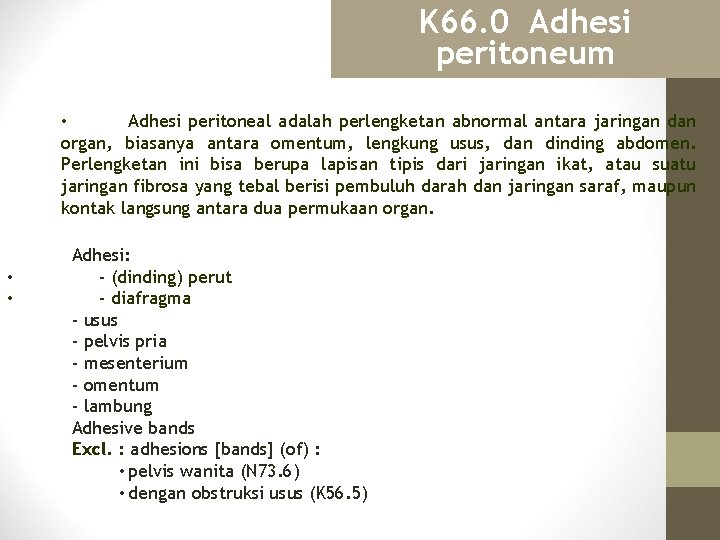 K 66. 0 Adhesi peritoneum • Adhesi peritoneal adalah perlengketan abnormal antara jaringan dan