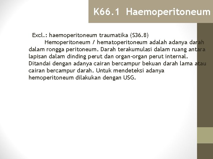 K 66. 1 Haemoperitoneum Excl. : haemoperitoneum traumatika (S 36. 8) Hemoperitoneum / hematoperitoneum