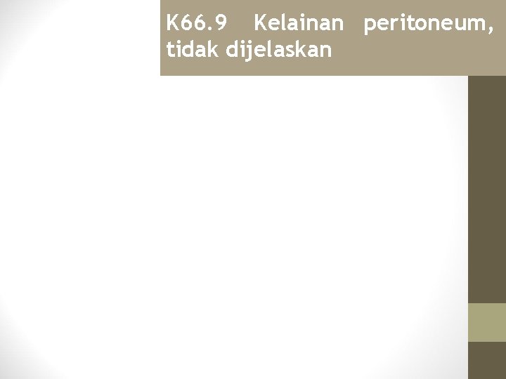 K 66. 9 Kelainan peritoneum, tidak dijelaskan 