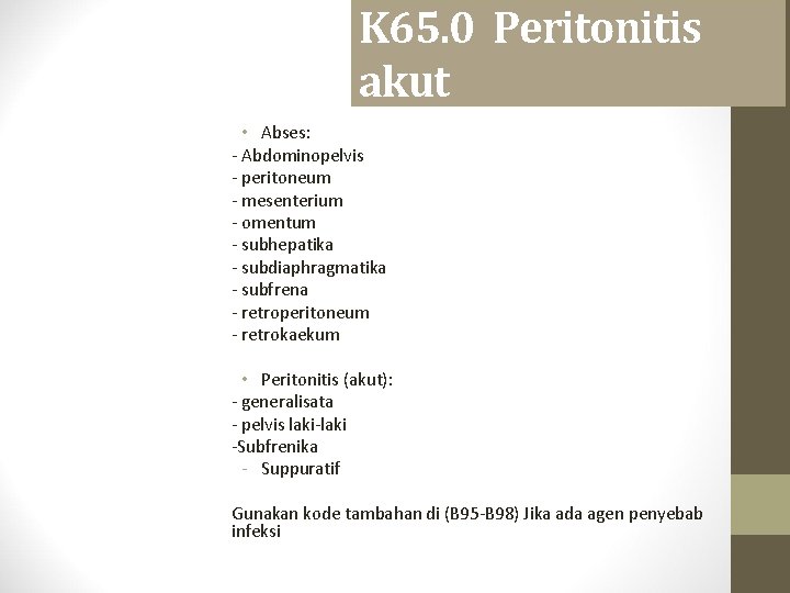 K 65. 0 Peritonitis akut • Abses: - Abdominopelvis - peritoneum - mesenterium -