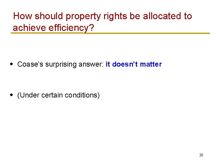 How should property rights be allocated to achieve efficiency? w Coase’s surprising answer: it How should property rights be allocated to achieve efficiency? w Coase’s surprising answer: it