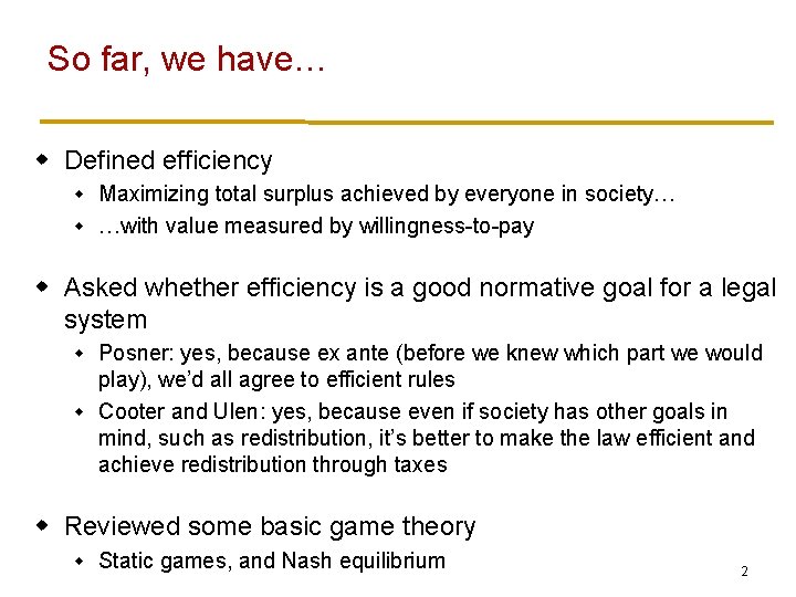 So far, we have… w Defined efficiency Maximizing total surplus achieved by everyone in So far, we have… w Defined efficiency Maximizing total surplus achieved by everyone in