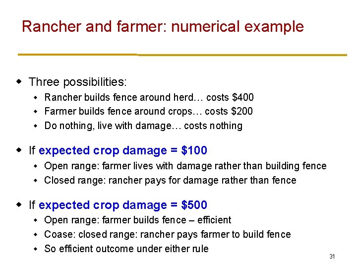 Rancher and farmer: numerical example w Three possibilities: Rancher builds fence around herd… costs Rancher and farmer: numerical example w Three possibilities: Rancher builds fence around herd… costs