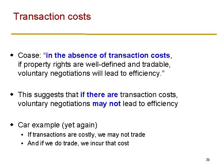 Transaction costs w Coase: “in the absence of transaction costs, if property rights are Transaction costs w Coase: “in the absence of transaction costs, if property rights are