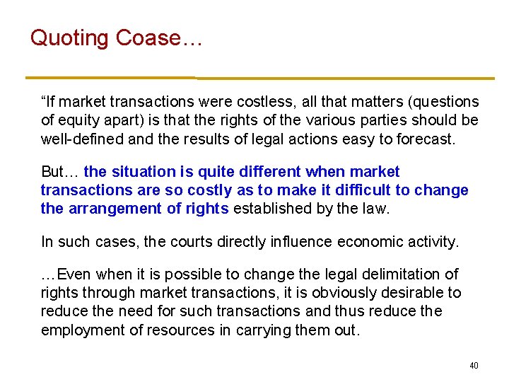 Quoting Coase… “If market transactions were costless, all that matters (questions of equity apart) Quoting Coase… “If market transactions were costless, all that matters (questions of equity apart)