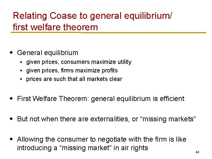 Relating Coase to general equilibrium/ first welfare theorem w General equilibrium given prices, consumers Relating Coase to general equilibrium/ first welfare theorem w General equilibrium given prices, consumers