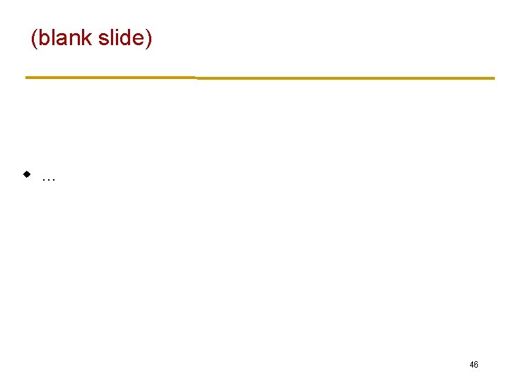 (blank slide) w … 46 (blank slide) w … 46