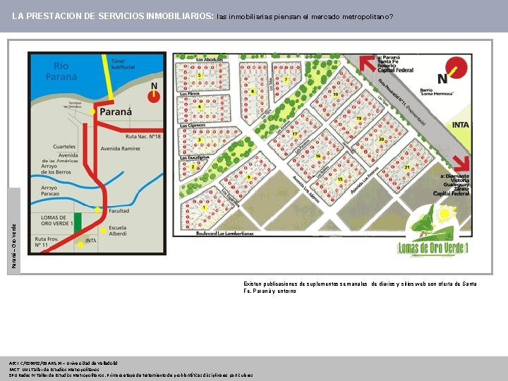 Paraná – Oro Verde LA PRESTACION DE SERVICIOS INMOBILIARIOS: las inmobiliarias piensan el mercado Paraná – Oro Verde LA PRESTACION DE SERVICIOS INMOBILIARIOS: las inmobiliarias piensan el mercado