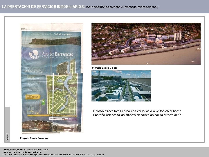 LA PRESTACION DE SERVICIOS INMOBILIARIOS: las inmobiliarias piensan el mercado metropolitano? Proyecto Bajada Grande LA PRESTACION DE SERVICIOS INMOBILIARIOS: las inmobiliarias piensan el mercado metropolitano? Proyecto Bajada Grande