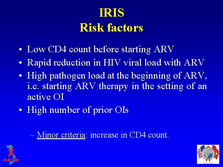 IRIS Risk factors • Low CD 4 count before starting ARV • Rapid reduction