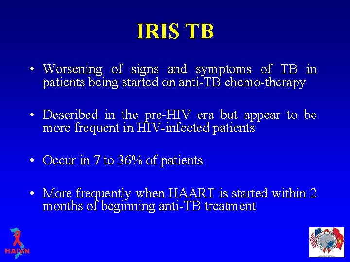 IRIS TB • Worsening of signs and symptoms of TB in patients being started