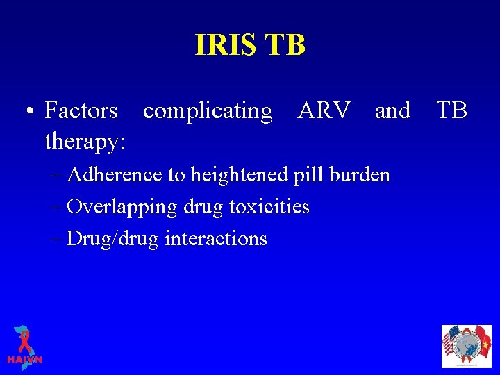 IRIS TB • Factors complicating ARV and TB therapy: – Adherence to heightened pill