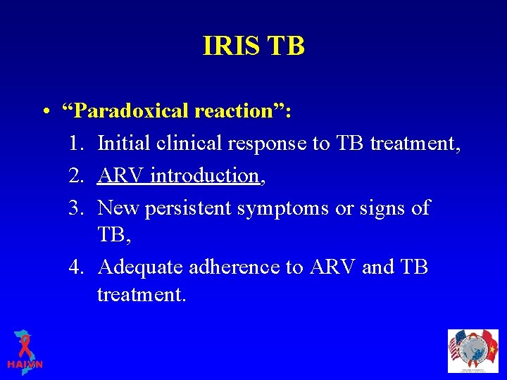 IRIS TB • “Paradoxical reaction”: 1. Initial clinical response to TB treatment, 2. ARV