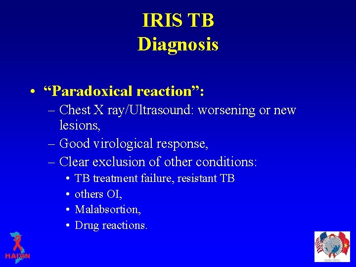 IRIS TB Diagnosis • “Paradoxical reaction”: – Chest X ray/Ultrasound: worsening or new lesions,