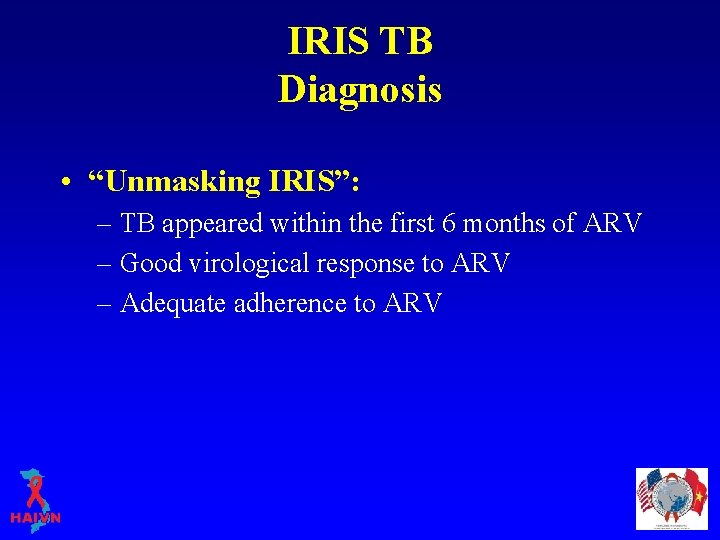 IRIS TB Diagnosis • “Unmasking IRIS”: – TB appeared within the first 6 months