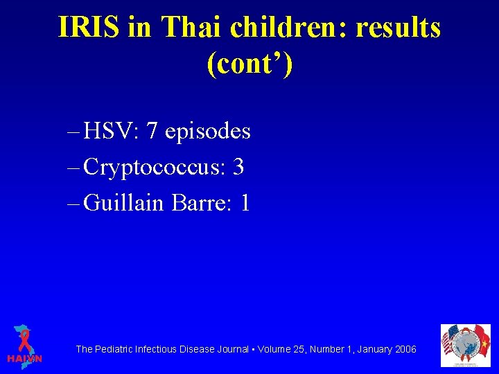 IRIS in Thai children: results (cont’) – HSV: 7 episodes – Cryptococcus: 3 –