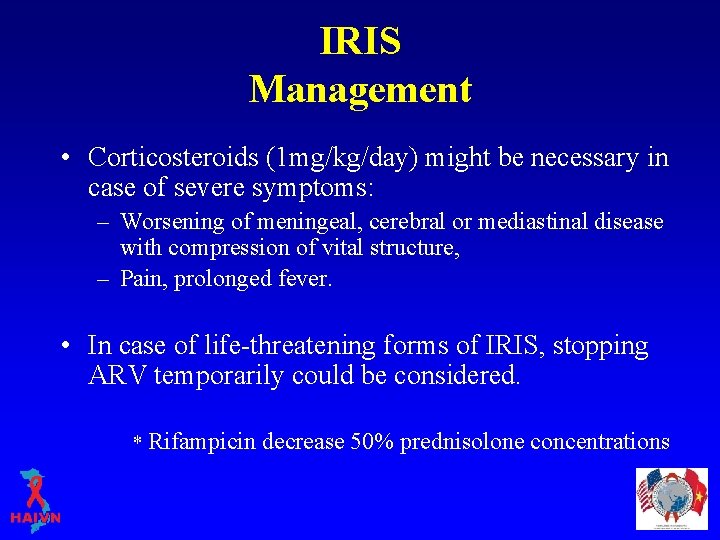 IRIS Management • Corticosteroids (1 mg/kg/day) might be necessary in case of severe symptoms: