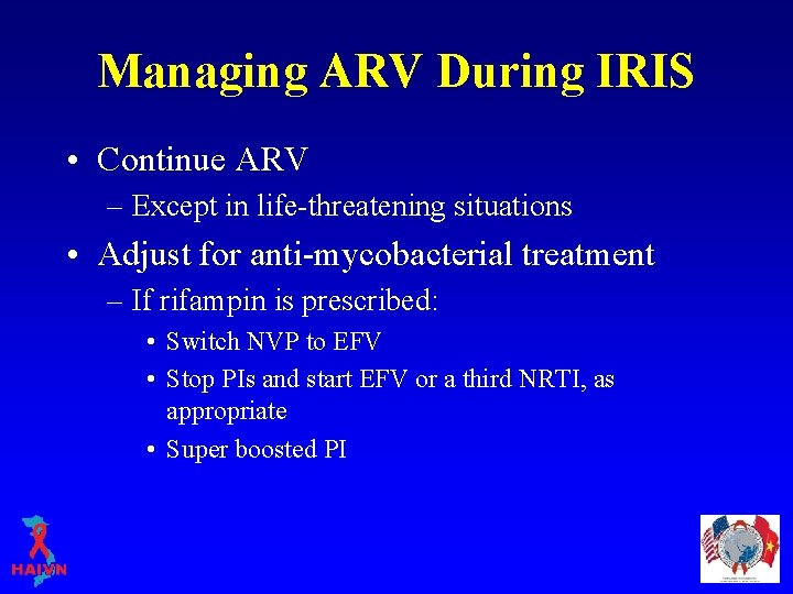 Managing ARV During IRIS • Continue ARV – Except in life-threatening situations • Adjust