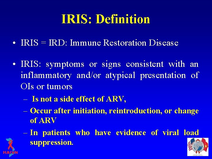 IRIS: Definition • IRIS = IRD: Immune Restoration Disease • IRIS: symptoms or signs