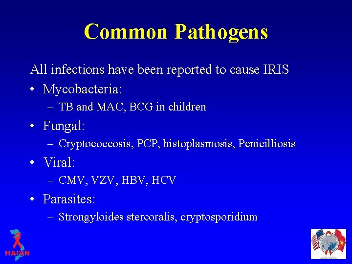 Common Pathogens All infections have been reported to cause IRIS • Mycobacteria: – TB