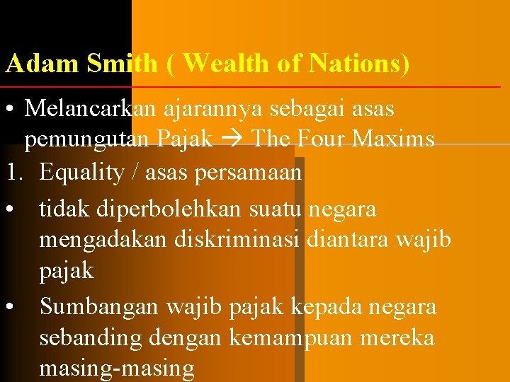 Adam Smith ( Wealth of Nations) • Melancarkan ajarannya sebagai asas pemungutan Pajak The