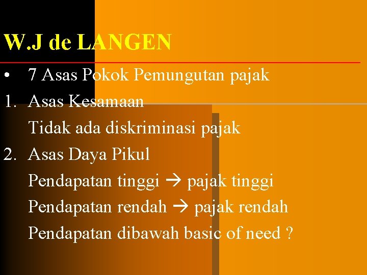 W. J de LANGEN • 7 Asas Pokok Pemungutan pajak 1. Asas Kesamaan Tidak