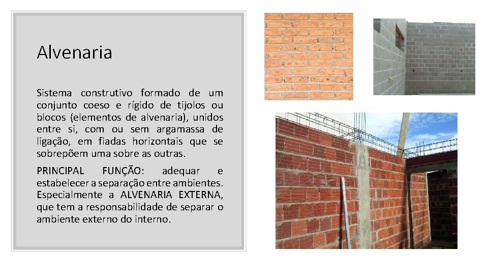 Alvenaria Sistema construtivo formado de um conjunto coeso e rígido de tijolos ou blocos