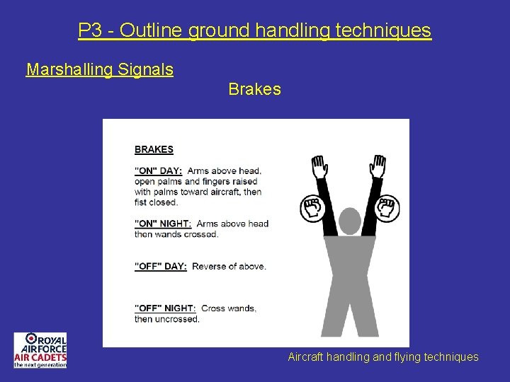 P 3 - Outline ground handling techniques Marshalling Signals Brakes Aircraft handling and flying