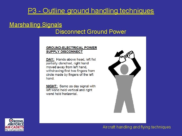 P 3 - Outline ground handling techniques Marshalling Signals Disconnect Ground Power Aircraft handling