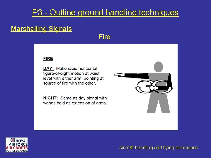 P 3 - Outline ground handling techniques Marshalling Signals Fire Aircraft handling and flying