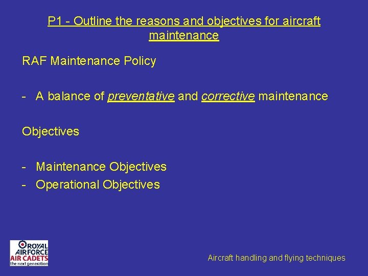 P 1 - Outline the reasons and objectives for aircraft maintenance RAF Maintenance Policy